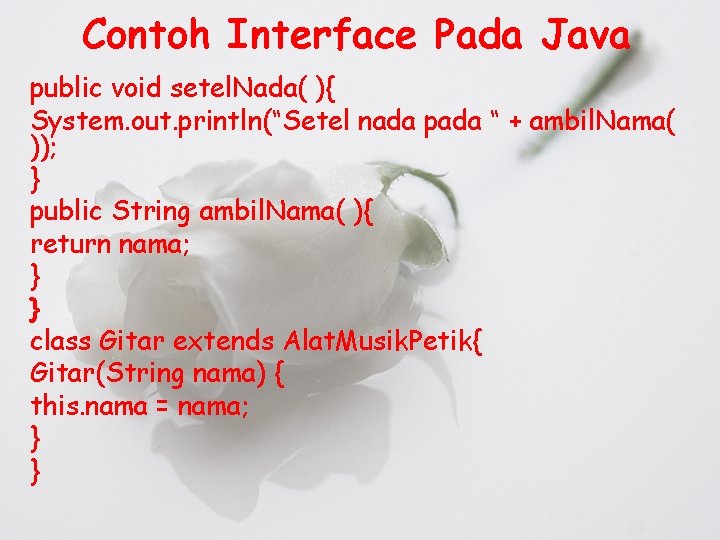 Contoh Interface Pada Java public void setel. Nada( ){ System. out. println(“Setel nada pada