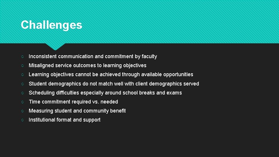 Challenges ○ Inconsistent communication and commitment by faculty ○ Misaligned service outcomes to learning