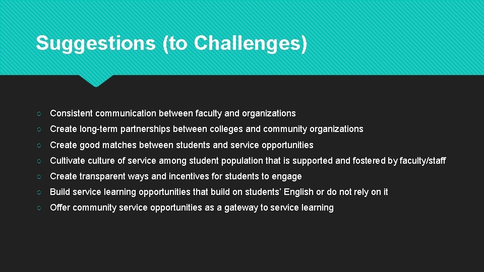 Suggestions (to Challenges) ○ Consistent communication between faculty and organizations ○ Create long-term partnerships