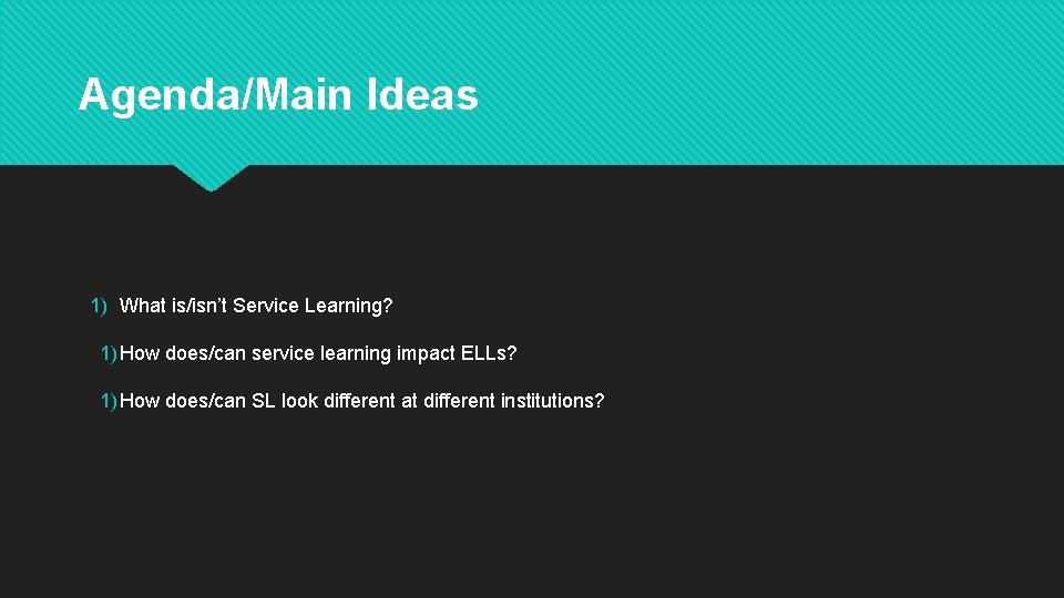 Agenda/Main Ideas 1) What is/isn’t Service Learning? 1) How does/can service learning impact ELLs?