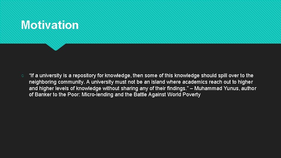 Motivation ○ “If a university is a repository for knowledge, then some of this