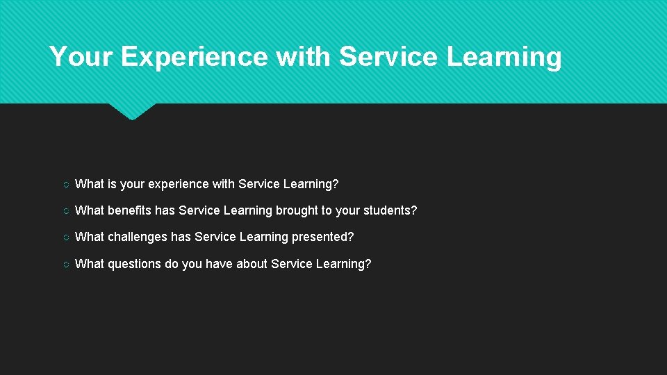 Your Experience with Service Learning ○ What is your experience with Service Learning? ○