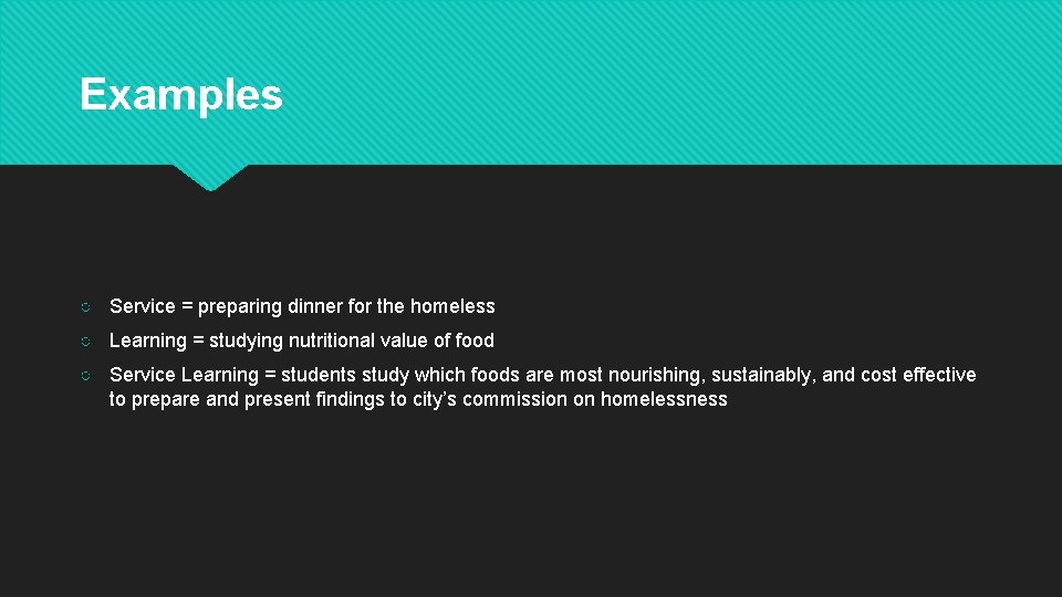 Examples ○ Service = preparing dinner for the homeless ○ Learning = studying nutritional