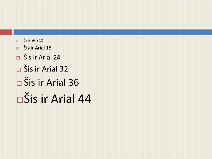  Šis ir Arial 12 Šis ir Arial 18 Šis ir Arial 24 Šis