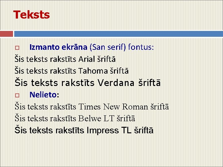 Teksts Izmanto ekrāna (San serif) fontus: Šis teksts rakstīts Arial šriftā Šis teksts rakstīts