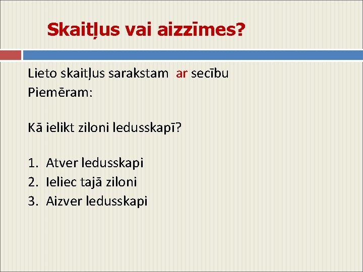 Skaitļus vai aizzīmes? Lieto skaitļus sarakstam ar secību Piemēram: Kā ielikt ziloni ledusskapī? 1.