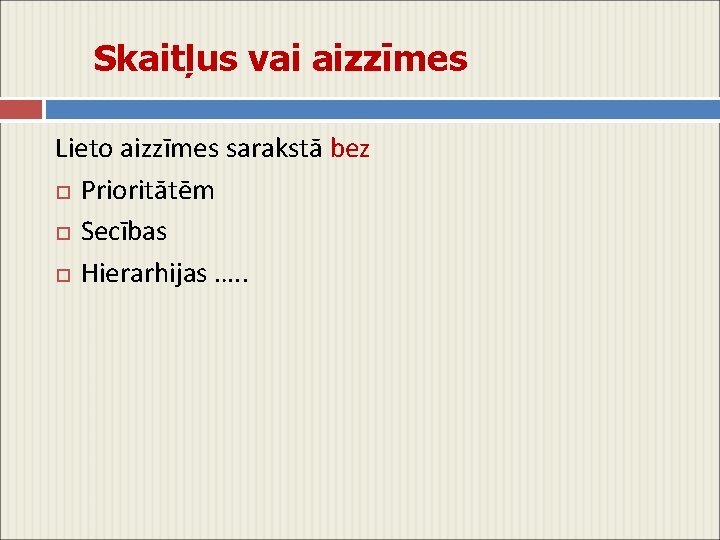 Skaitļus vai aizzīmes Lieto aizzīmes sarakstā bez Prioritātēm Secības Hierarhijas …. . 