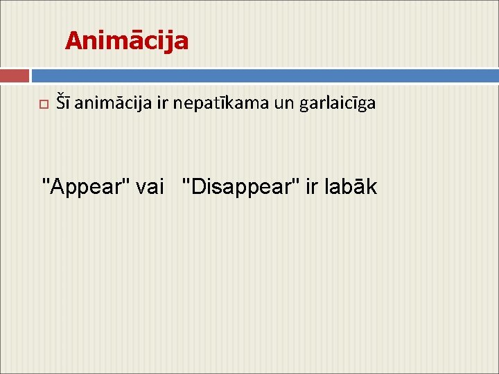 Animācija Šī animācija ir nepatīkama un garlaicīga "Appear" vai "Disappear" ir labāk 