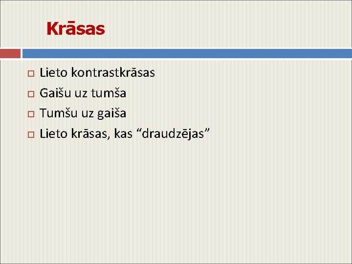 Krāsas Lieto kontrastkrāsas Gaišu uz tumša Tumšu uz gaiša Lieto krāsas, kas “draudzējas” 