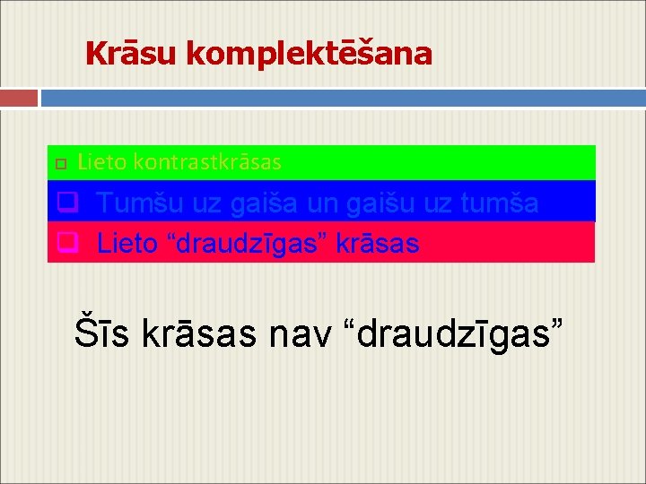 Krāsu komplektēšana Lieto kontrastkrāsas q Tumšu uz gaiša un gaišu uz tumša q Lieto