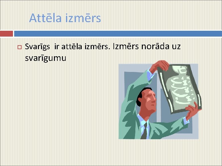 Attēla izmērs Svarīgs ir attēla izmērs. Izmērs norāda uz svarīgumu 