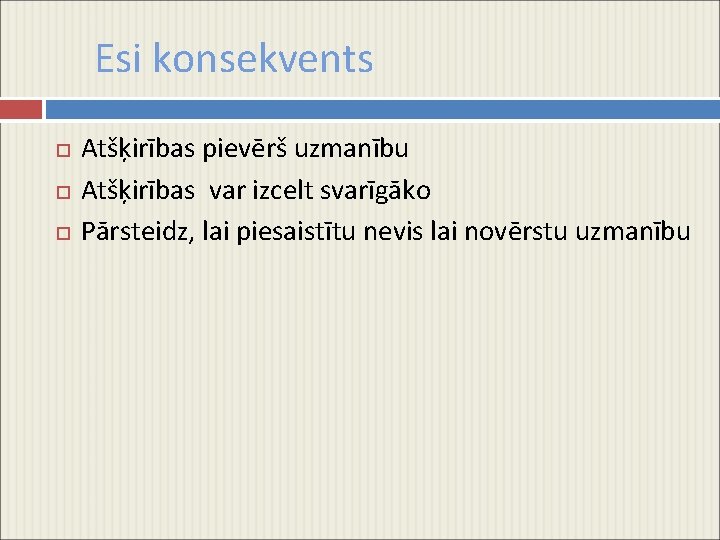 Esi konsekvents Atšķirības pievērš uzmanību Atšķirības var izcelt svarīgāko Pārsteidz, lai piesaistītu nevis lai