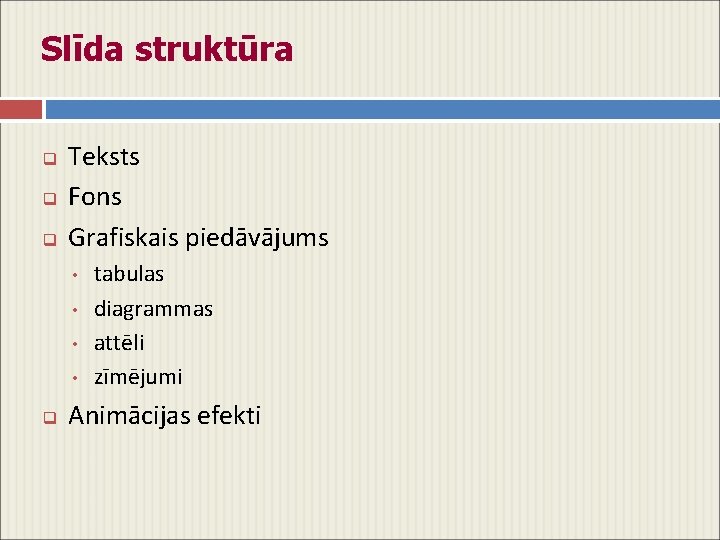 Slīda struktūra q q q Teksts Fons Grafiskais piedāvājums • • q tabulas diagrammas