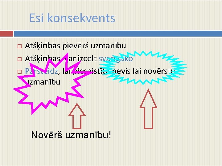 Esi konsekvents Atšķirības pievērš uzmanību Atšķirības var izcelt svarīgāko Pārsteidz, lai piesaistītu nevis lai