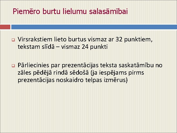 Piemēro burtu lielumu salasāmībai q q Virsrakstiem lieto burtus vismaz ar 32 punktiem, tekstam