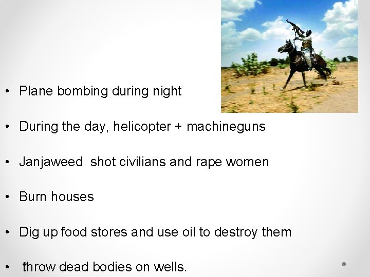  • Plane bombing during night • During the day, helicopter + machineguns •