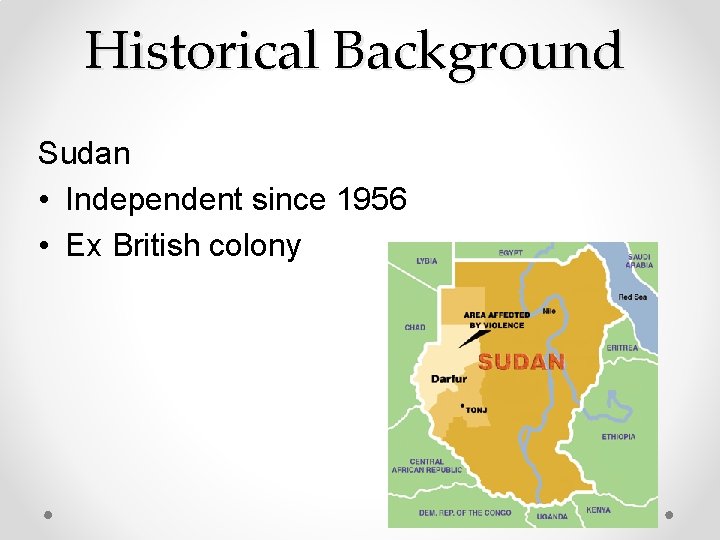 Historical Background Sudan • Independent since 1956 • Ex British colony 