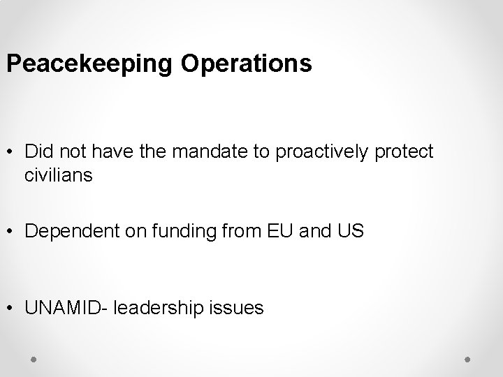 Peacekeeping Operations • Did not have the mandate to proactively protect civilians • Dependent