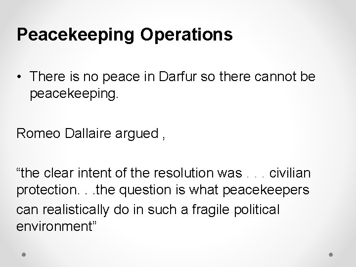 Peacekeeping Operations • There is no peace in Darfur so there cannot be peacekeeping.