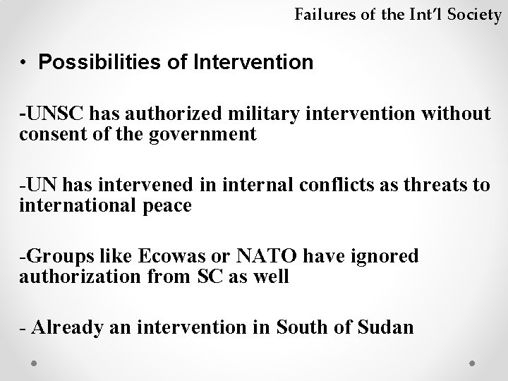 Failures of the Int’l Society • Possibilities of Intervention -UNSC has authorized military intervention