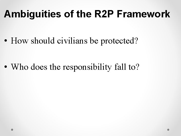 Ambiguities of the R 2 P Framework • How should civilians be protected? •