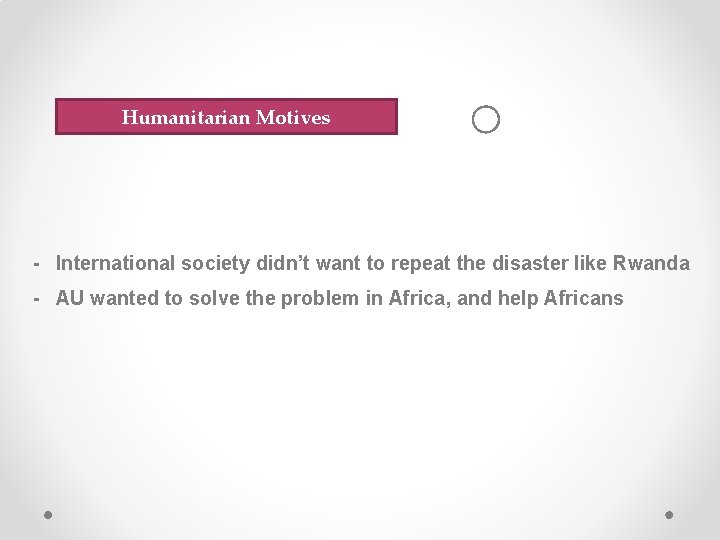Humanitarian Motives ○ - International society didn’t want to repeat the disaster like Rwanda