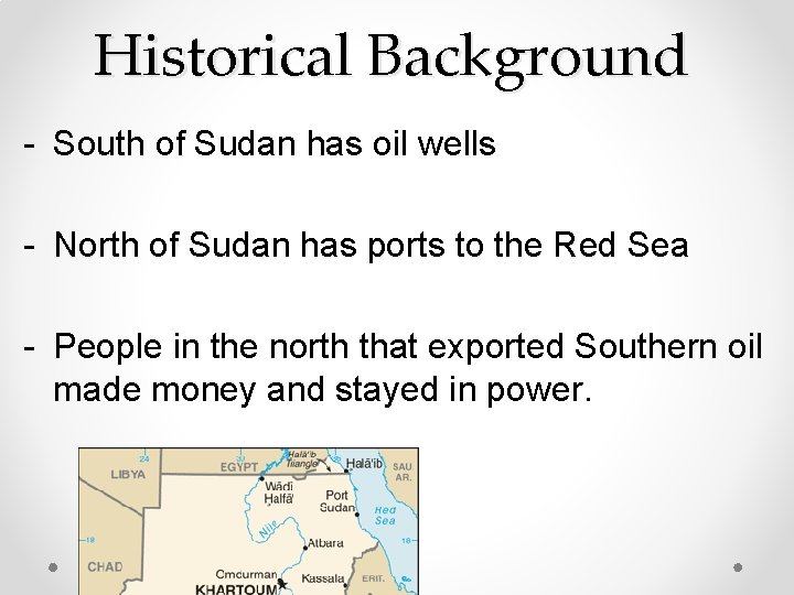 Historical Background - South of Sudan has oil wells - North of Sudan has