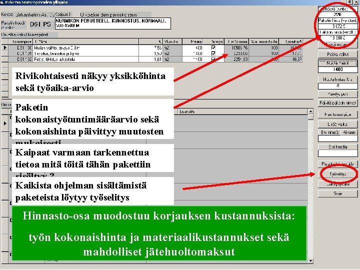 Rivikohtaisesti näkyy yksikköhinta sekä työaika-arvio Paketin kokonaistyötuntimääräarvio sekä kokonaishinta päivittyy muutosten mukaisesti Kaipaat varmaan