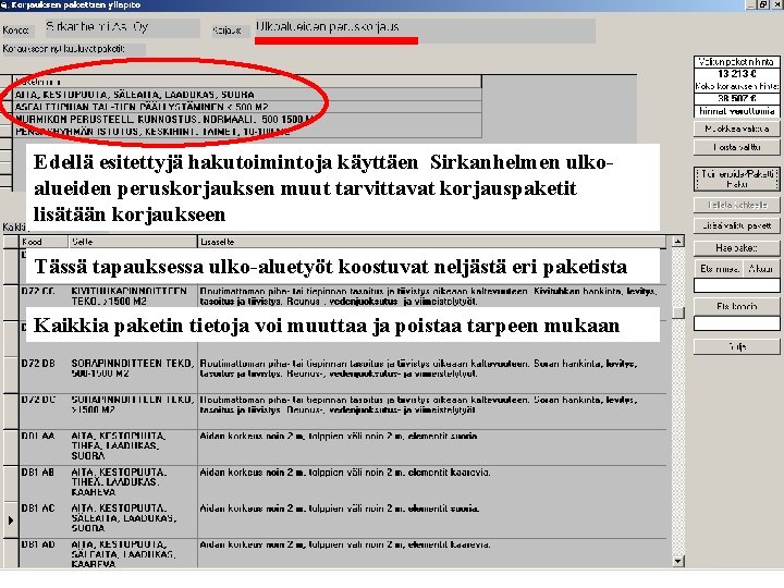 Edellä esitettyjä hakutoimintoja käyttäen Sirkanhelmen ulkoalueiden peruskorjauksen muut tarvittavat korjauspaketit lisätään korjaukseen Tässä tapauksessa