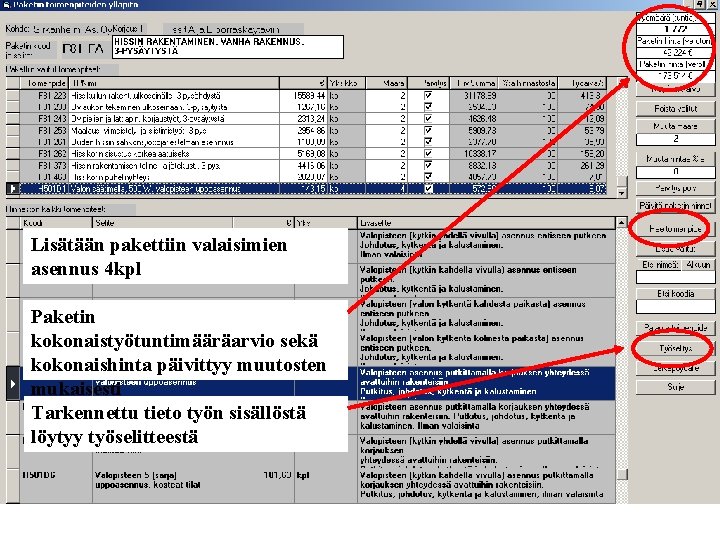 Lisätään pakettiin valaisimien asennus 4 kpl Paketin kokonaistyötuntimääräarvio sekä kokonaishinta päivittyy muutosten mukaisesti Tarkennettu