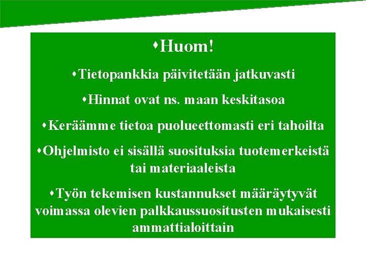 s. Huom! s. Tietopankkia päivitetään jatkuvasti s. Hinnat ovat ns. maan keskitasoa s. Keräämme