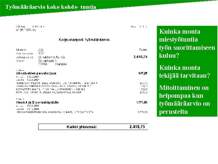 Työmääräarvio koko kohde- tuntia Kuinka monta miestyötuntia työn suorittamiseen kuluu? Kuinka monta tekijää tarvitaan?