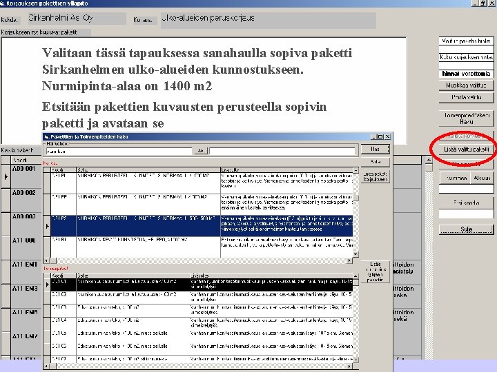 Valitaan tässä tapauksessa sanahaulla sopiva paketti Sirkanhelmen ulko-alueiden kunnostukseen. Nurmipinta-alaa on 1400 m 2