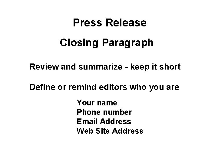 Press Release Closing Paragraph Review and summarize - keep it short Define or remind
