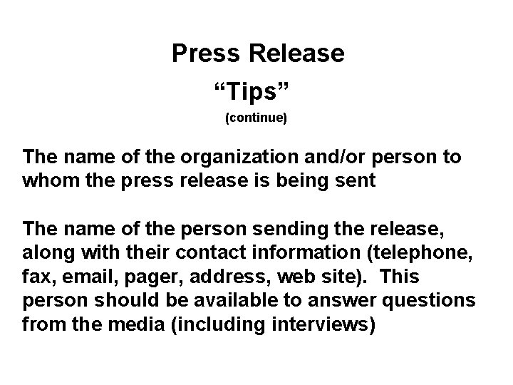 Press Release “Tips” (continue) The name of the organization and/or person to whom the
