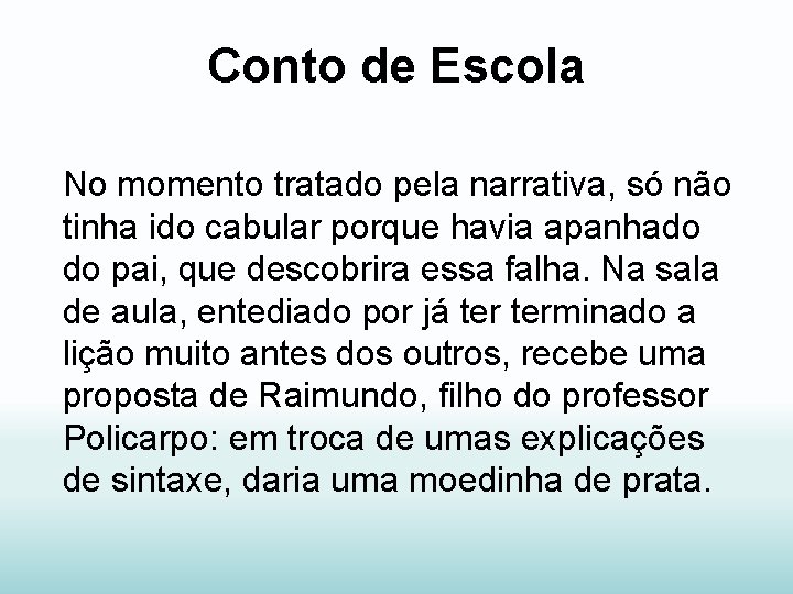 Conto de Escola No momento tratado pela narrativa, só não tinha ido cabular porque
