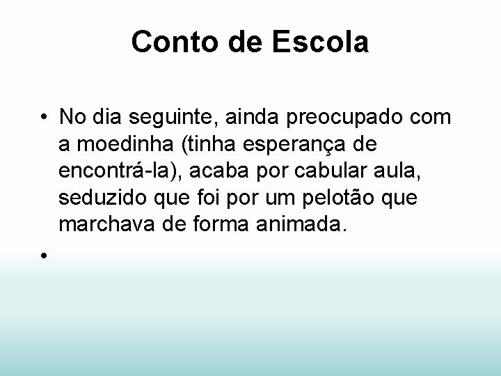 Conto de Escola • No dia seguinte, ainda preocupado com a moedinha (tinha esperança