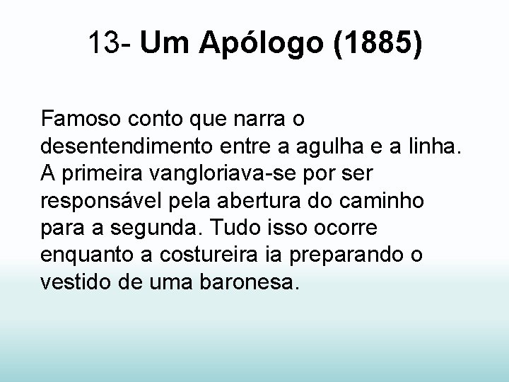 13 - Um Apólogo (1885) Famoso conto que narra o desentendimento entre a agulha