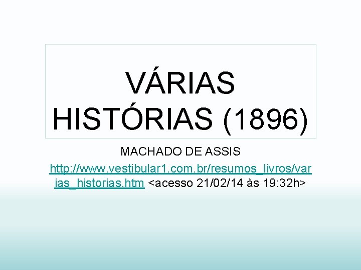 VÁRIAS HISTÓRIAS (1896) MACHADO DE ASSIS http: //www. vestibular 1. com. br/resumos_livros/var ias_historias. htm