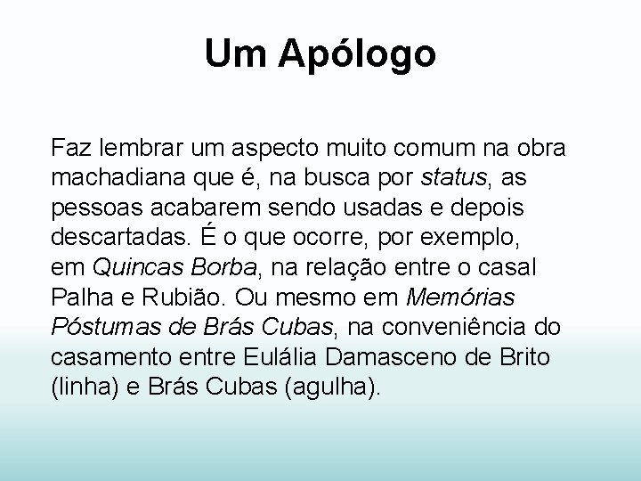Um Apólogo Faz lembrar um aspecto muito comum na obra machadiana que é, na