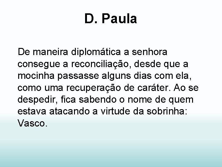 D. Paula De maneira diplomática a senhora consegue a reconciliação, desde que a mocinha