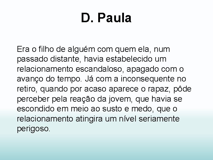 D. Paula Era o filho de alguém com quem ela, num passado distante, havia