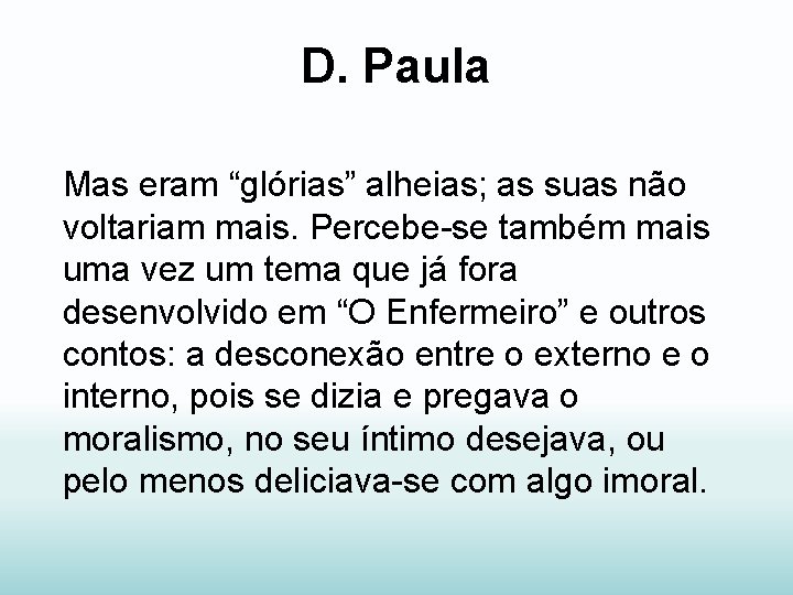 D. Paula Mas eram “glórias” alheias; as suas não voltariam mais. Percebe-se também mais