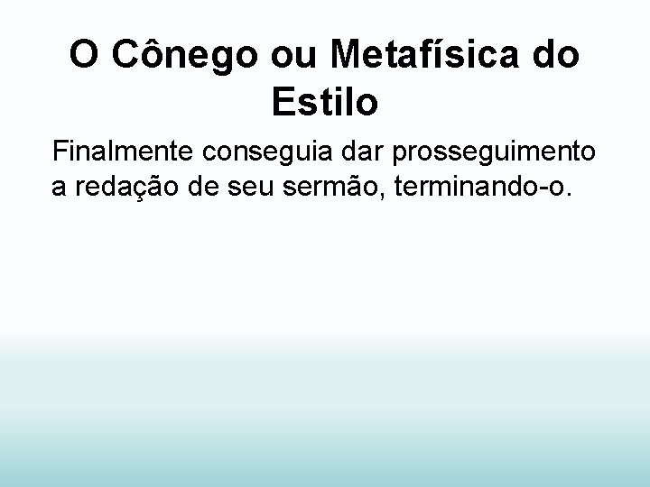 O Cônego ou Metafísica do Estilo Finalmente conseguia dar prosseguimento a redação de seu