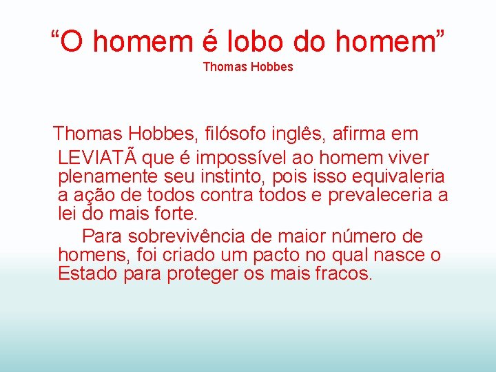 “O homem é lobo do homem” Thomas Hobbes, filósofo inglês, afirma em LEVIATÃ que