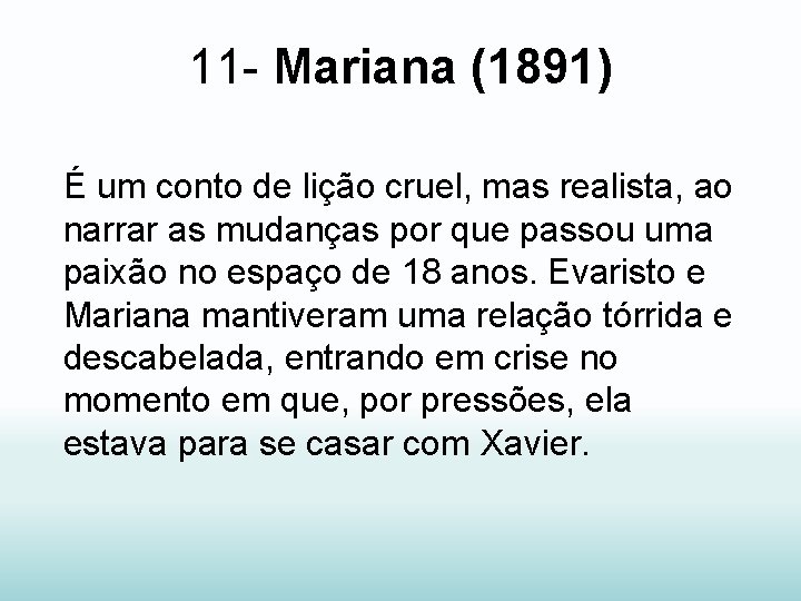 11 - Mariana (1891) É um conto de lição cruel, mas realista, ao narrar
