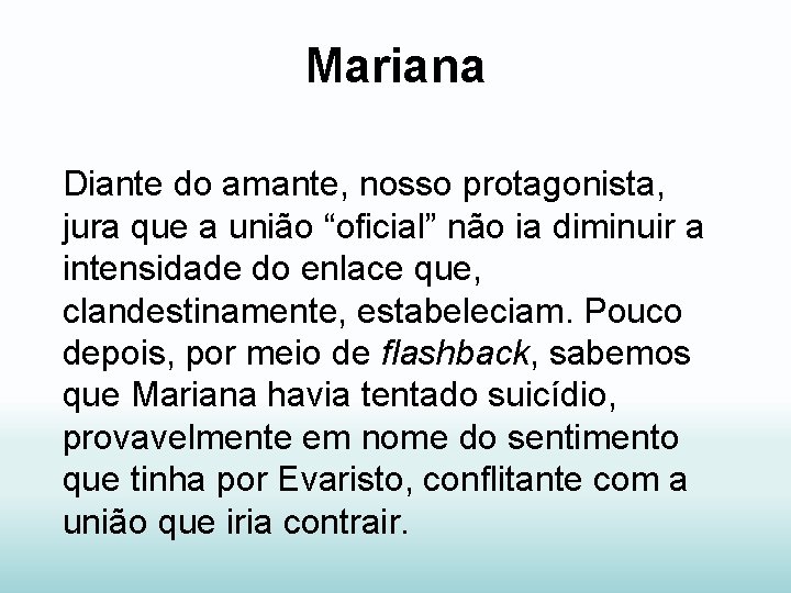 Mariana Diante do amante, nosso protagonista, jura que a união “oficial” não ia diminuir