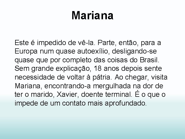 Mariana Este é impedido de vê-la. Parte, então, para a Europa num quase autoexílio,