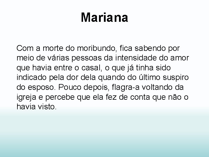 Mariana Com a morte do moribundo, fica sabendo por meio de várias pessoas da