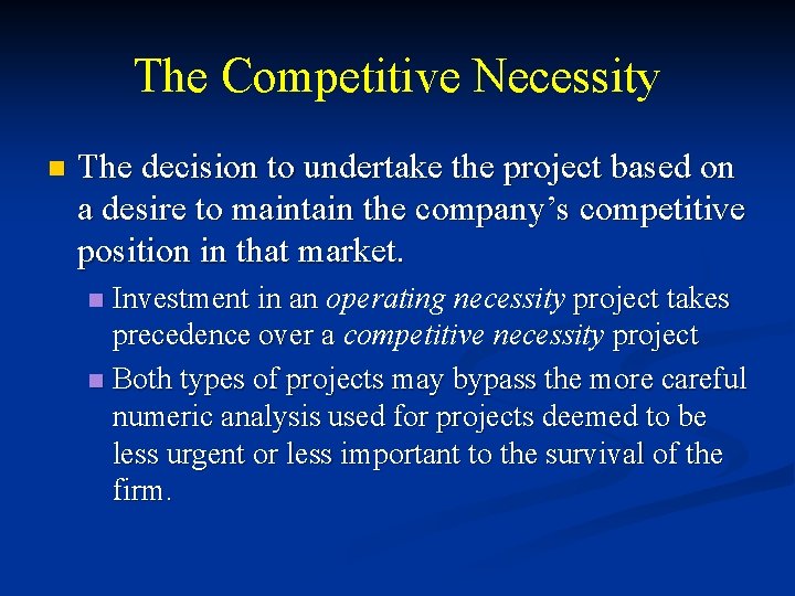 The Competitive Necessity n The decision to undertake the project based on a desire